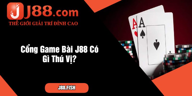 Chia Sẻ Cách Né Bẫy Đối Thủ Trong Game Bài J88 Uy Tín 2 Cổng Game Bài J88 Có Gì Thú Vị