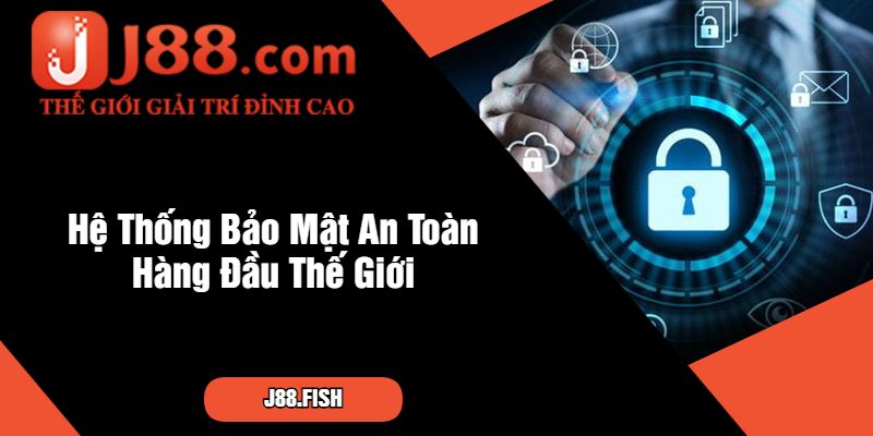 Cổng Game Casino Trực Tuyến J88 Uy Tín Nhất Hiện Nay 4 Hệ Thống Bảo Mật An Toàn Hàng Đầu Thế Giới