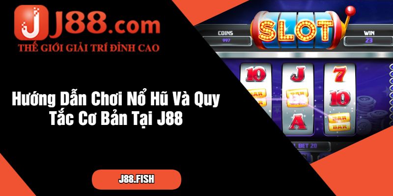 Hướng Dẫn Tân Cược Thủ Chơi Nổ Hũ Tại Nhà Cái J88 2 Hướng Dẫn Chơi Nổ Hũ Và Quy Tắc Cơ Bản Tại J88