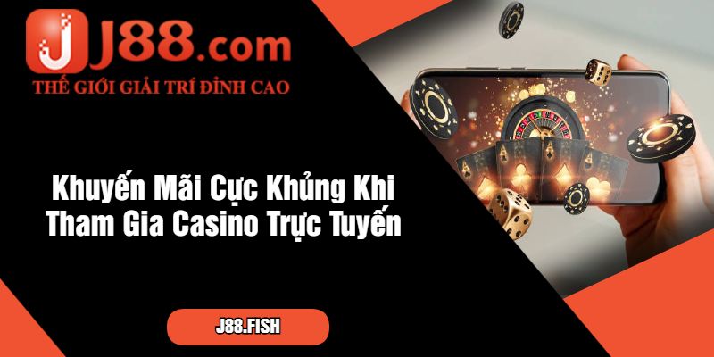 Cổng Game Casino Trực Tuyến J88 Uy Tín Nhất Hiện Nay 3 Khuyến Mãi Cực Khủng Khi Tham Gia Casino Trực Tuyến