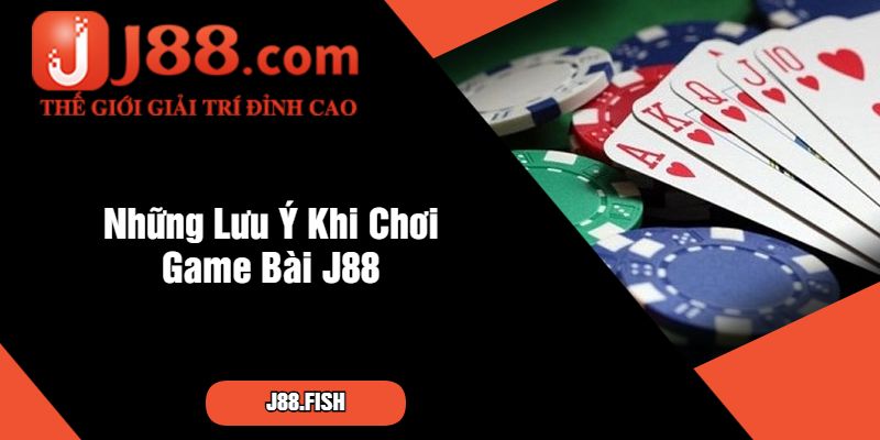 Review Game Bài J88 - Khuyến Mãi Khủng Chờ Đón 4 Những Lưu Ý Khi Chơi Game Bài J88