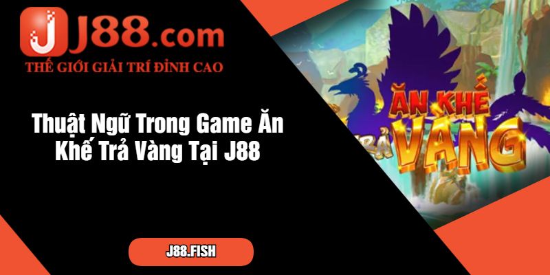 Ăn Khế Trả Vàng - Game Nổ Hũ Hấp Dẫn Tại Nhà Cái J88 2 Thuật Ngữ Trong Game Ăn Khế Trả Vàng Tại J88